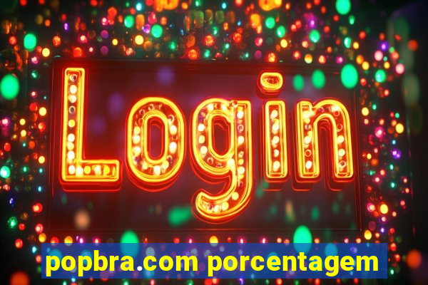 popbra.com porcentagem